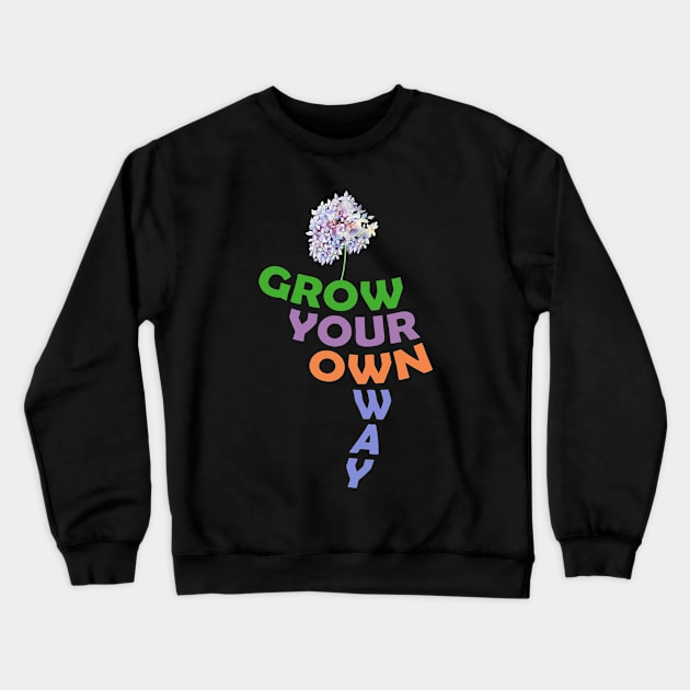 Grow your own way T-shirt 2021 Crewneck Sweatshirt by YasOOsaY